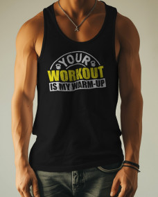 Your workout is my warm up